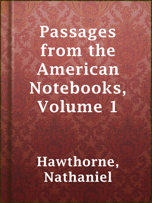 Title details for Passages from the American Notebooks, Volume 1 by Nathaniel Hawthorne - Wait list